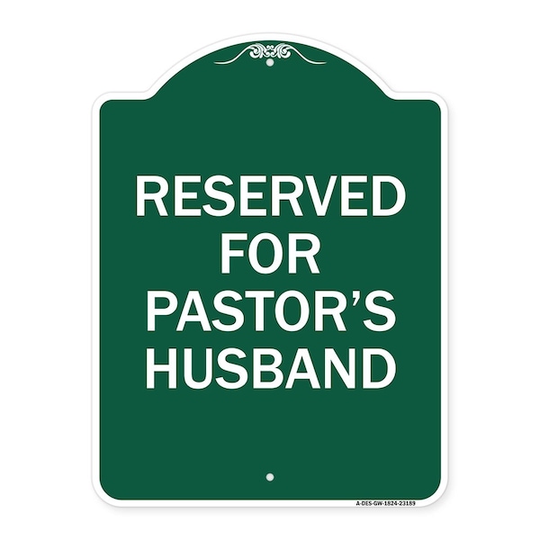 Reserved for Pastors Husband, Green & White Aluminum Architectural Sign, 18" x 24", GW-1824-23189